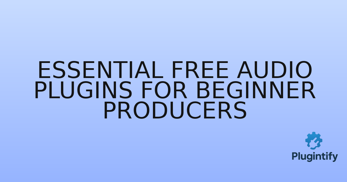 You are currently viewing Essential Free Audio Plugins for Beginner Producers