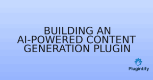 Read more about the article Building an AI-Powered Content Generation Plugin