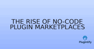 Read more about the article The Rise of No-Code Plugin Marketplaces