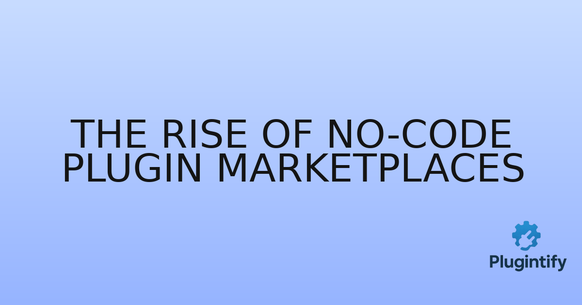 You are currently viewing The Rise of No-Code Plugin Marketplaces