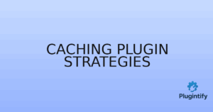 Read more about the article Caching Plugin Strategies