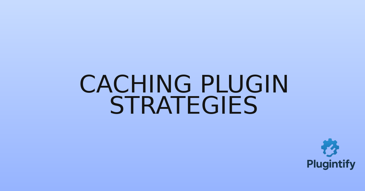 You are currently viewing Caching Plugin Strategies