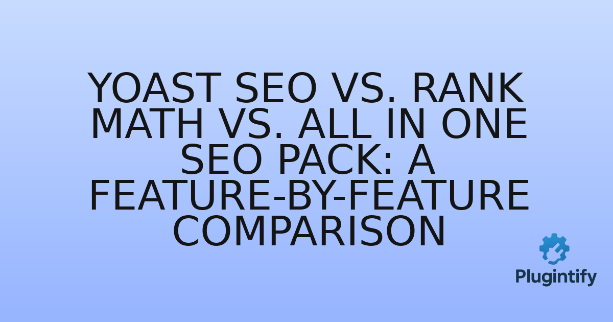 You are currently viewing Yoast SEO vs. Rank Math vs. All in One SEO Pack: A Feature-by-Feature Comparison