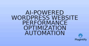 Read more about the article AI-Powered WordPress Website Performance Optimization Automation