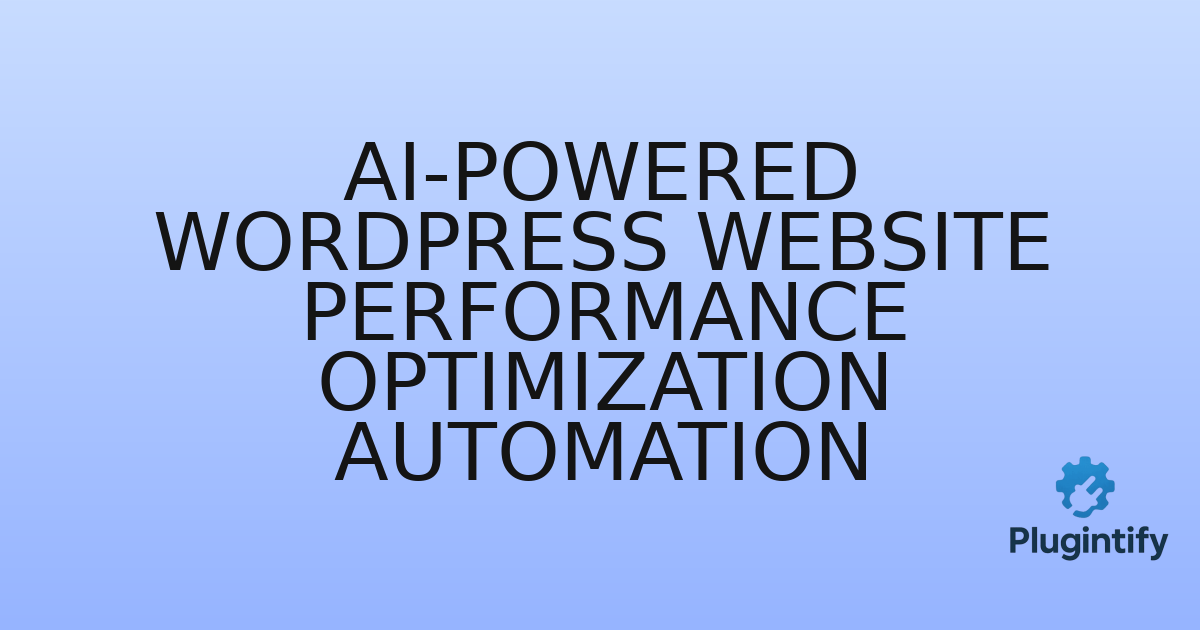 You are currently viewing AI-Powered WordPress Website Performance Optimization Automation