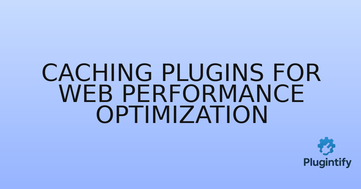 You are currently viewing Caching Plugins for Web Performance Optimization