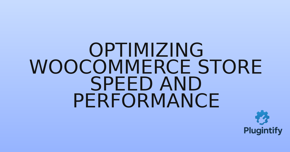 You are currently viewing Optimizing WooCommerce Store Speed and Performance