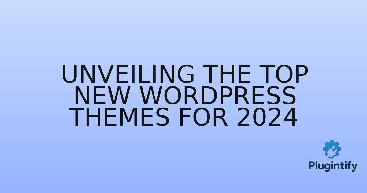 You are currently viewing Unveiling the Top New WordPress Themes for 2024