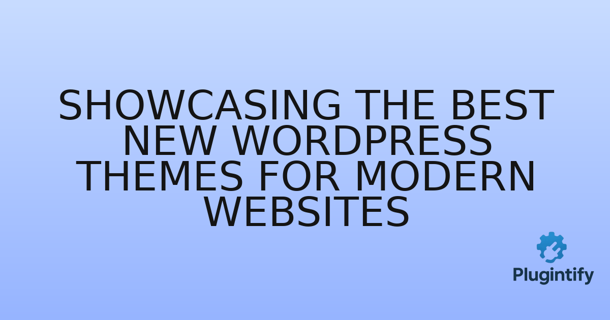 You are currently viewing Showcasing the Best New WordPress Themes for Modern Websites