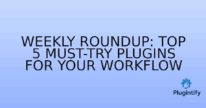 Read more about the article Weekly Roundup: Top 5 Must-Try Plugins for Your Workflow