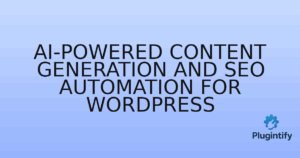 Read more about the article AI-Powered Content Generation and SEO Automation for WordPress