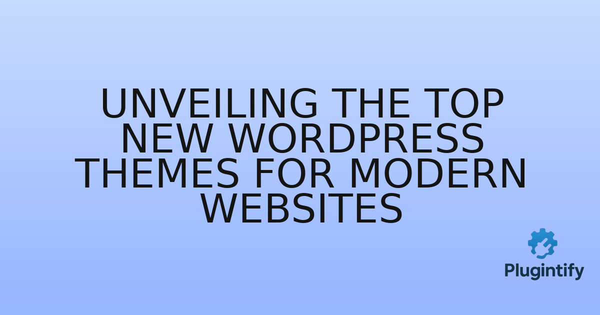 You are currently viewing Unveiling the Top New WordPress Themes for Modern Websites