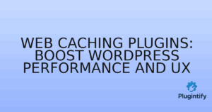 Read more about the article Web Caching Plugins: Boost WordPress Performance and UX