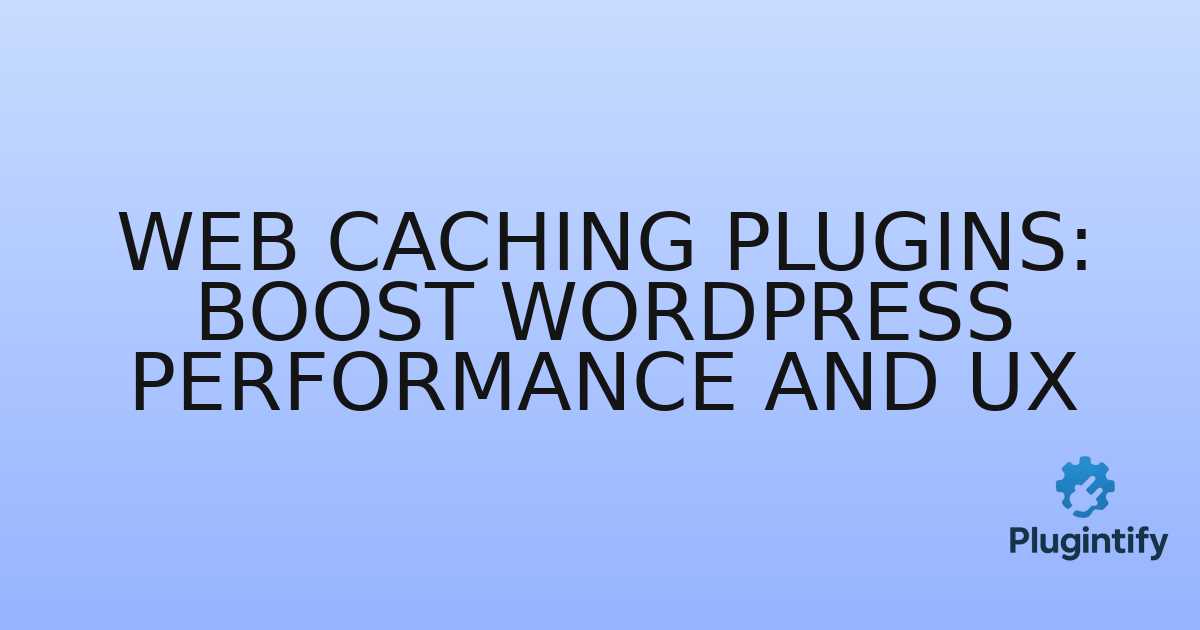 You are currently viewing Web Caching Plugins: Boost WordPress Performance and UX