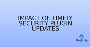 Read more about the article Impact of Timely Security Plugin Updates