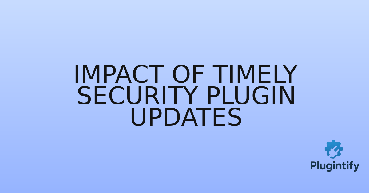 You are currently viewing Impact of Timely Security Plugin Updates