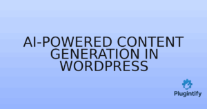 Read more about the article AI-Powered Content Generation in WordPress