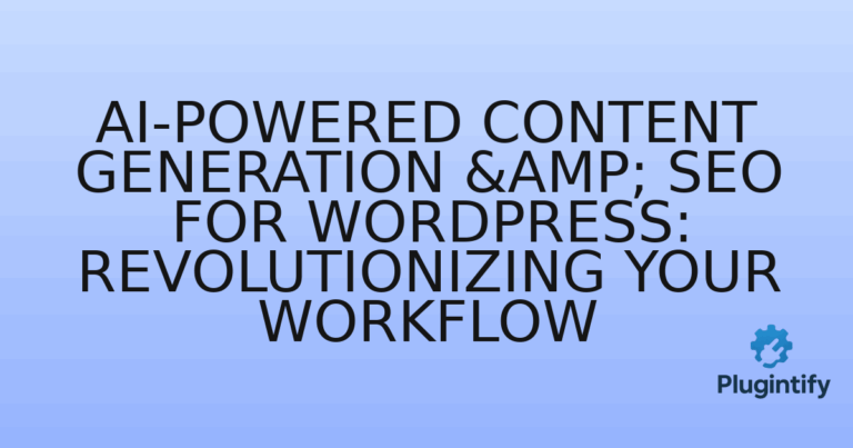 Read more about the article AI-Powered Content Generation & SEO for WordPress: Revolutionizing Your Workflow