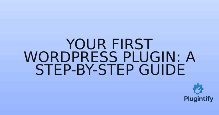 Read more about the article Your First WordPress Plugin: A Step-by-Step Guide