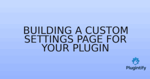 Read more about the article Building a Custom Settings Page for Your Plugin