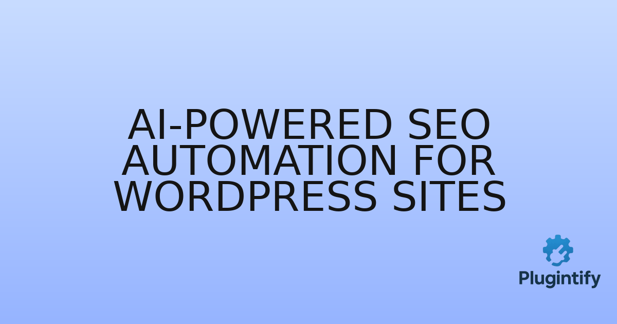 You are currently viewing AI-Powered SEO Automation for WordPress Sites