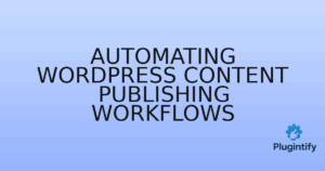 Read more about the article Automating WordPress Content Publishing Workflows