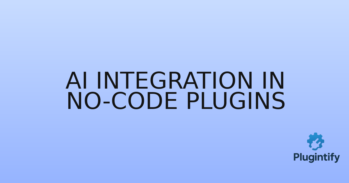You are currently viewing AI Integration in No-Code Plugins