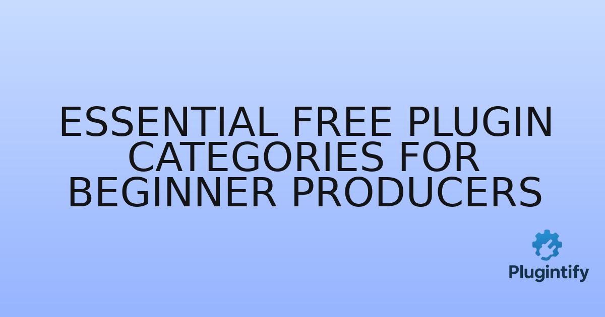 You are currently viewing Essential Free Plugin Categories for Beginner Producers