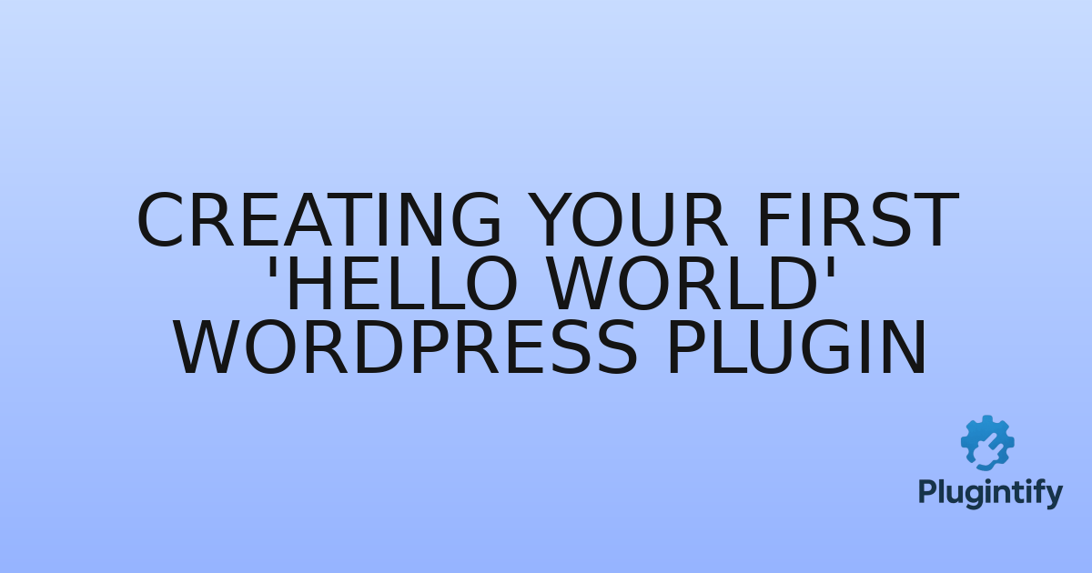 You are currently viewing Creating Your First ‘Hello World’ WordPress Plugin
