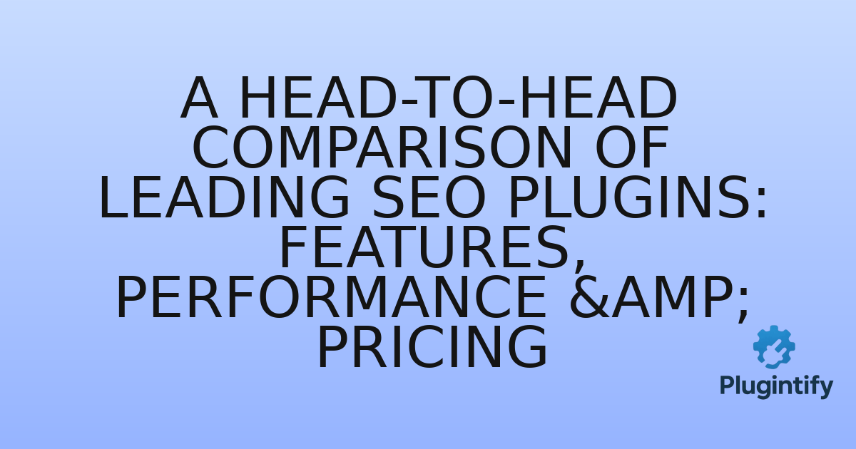 You are currently viewing A Head-to-Head Comparison of Leading SEO Plugins: Features, Performance & Pricing