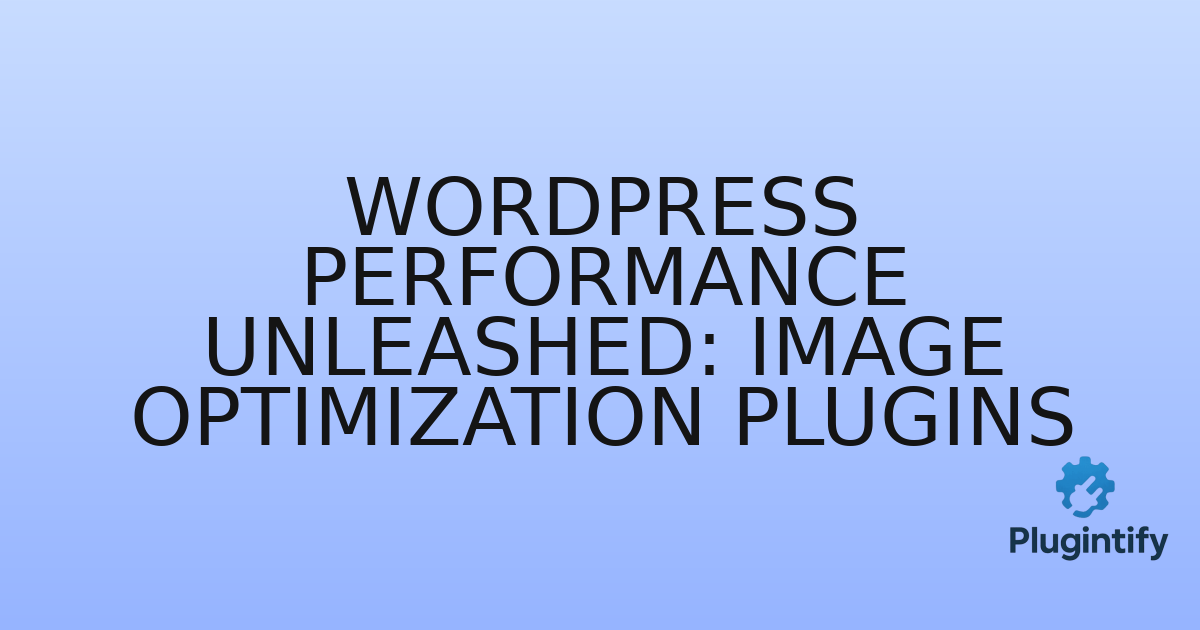 You are currently viewing WordPress Performance Unleashed: Image Optimization Plugins