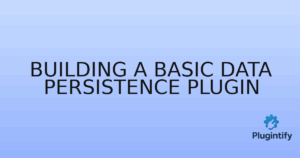Read more about the article Building a Basic Data Persistence Plugin