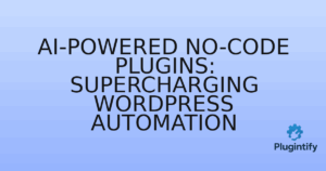Read more about the article AI-Powered No-Code Plugins: Supercharging WordPress Automation