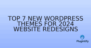 Read more about the article Top 7 New WordPress Themes for 2024 Website Redesigns