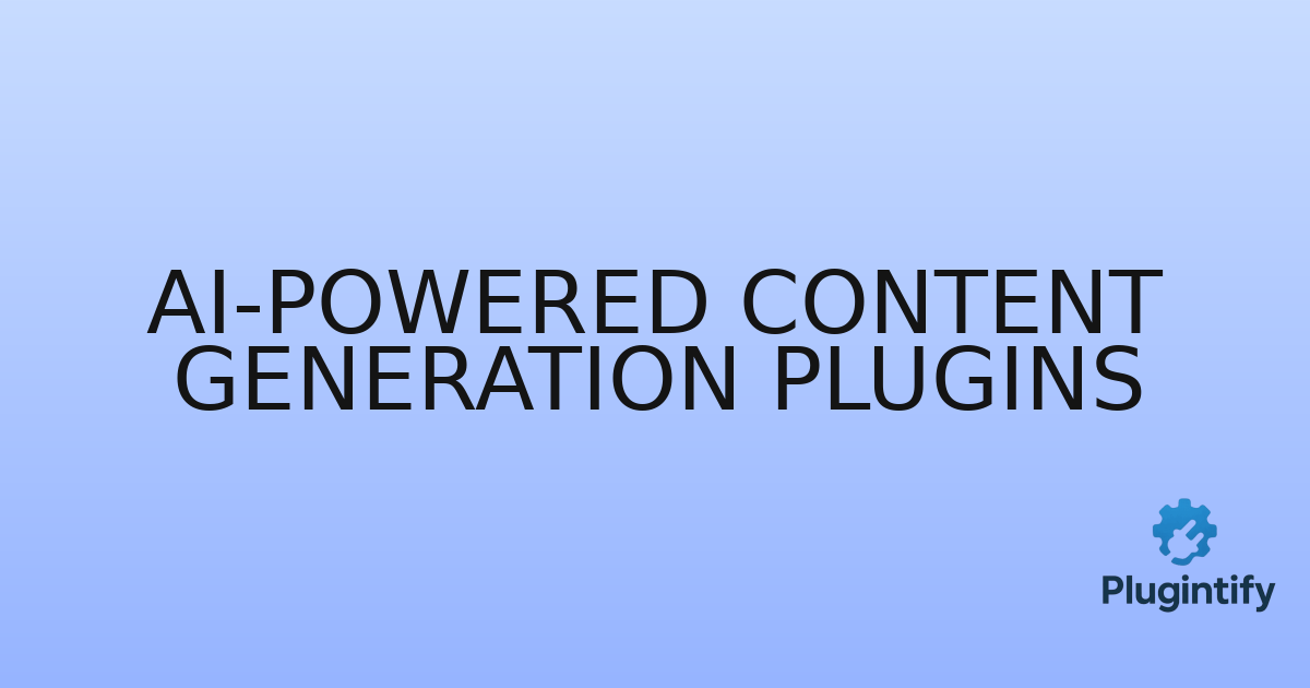 You are currently viewing AI-Powered Content Generation Plugins