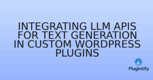 Read more about the article Integrating LLM APIs for Text Generation in Custom WordPress Plugins