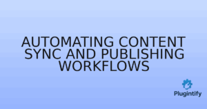 Read more about the article Automating Content Sync and Publishing Workflows