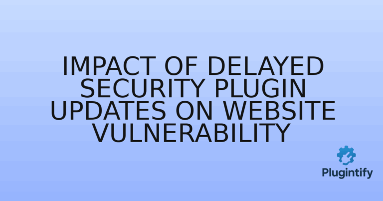 Read more about the article Impact of Delayed Security Plugin Updates on Website Vulnerability