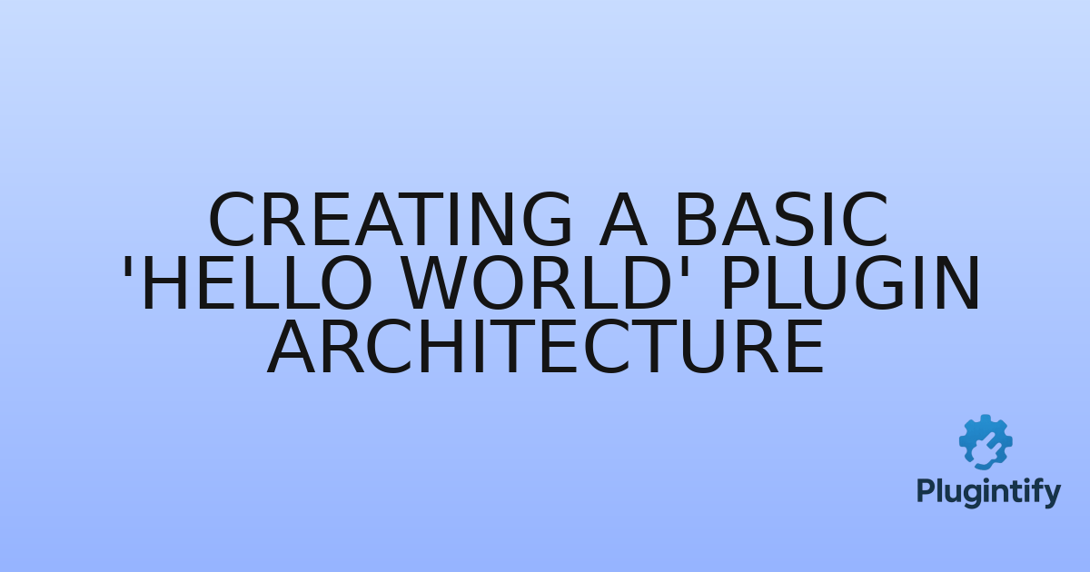 You are currently viewing Creating a Basic ‘Hello World’ Plugin Architecture