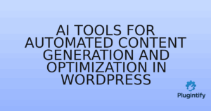 Read more about the article AI Tools for Automated Content Generation and Optimization in WordPress