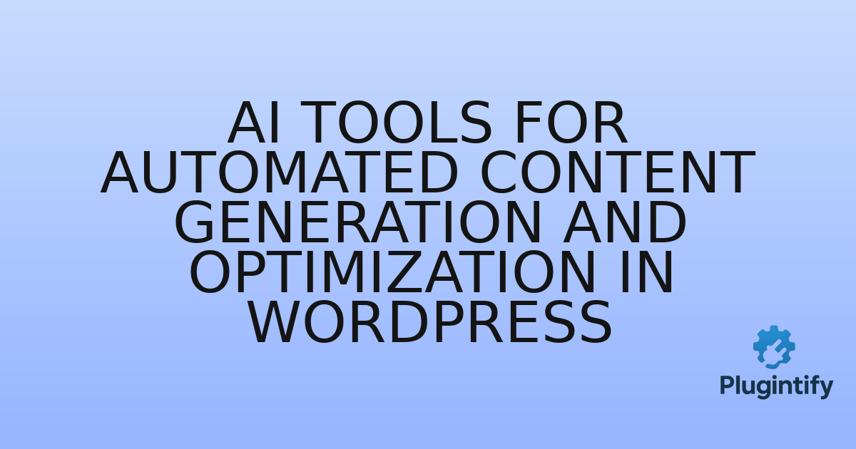 You are currently viewing AI Tools for Automated Content Generation and Optimization in WordPress