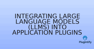 Read more about the article Integrating Large Language Models (LLMs) into Application Plugins