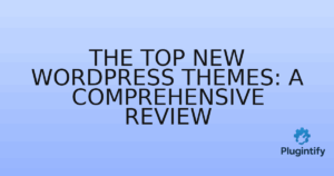 Read more about the article The Top New WordPress Themes: A Comprehensive Review
