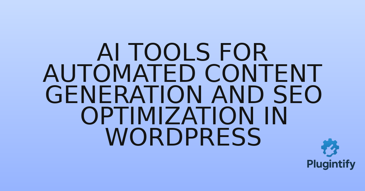 You are currently viewing AI Tools for Automated Content Generation and SEO Optimization in WordPress