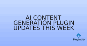 Read more about the article AI Content Generation Plugin Updates This Week