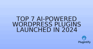 Read more about the article Top 7 AI-Powered WordPress Plugins Launched in 2024