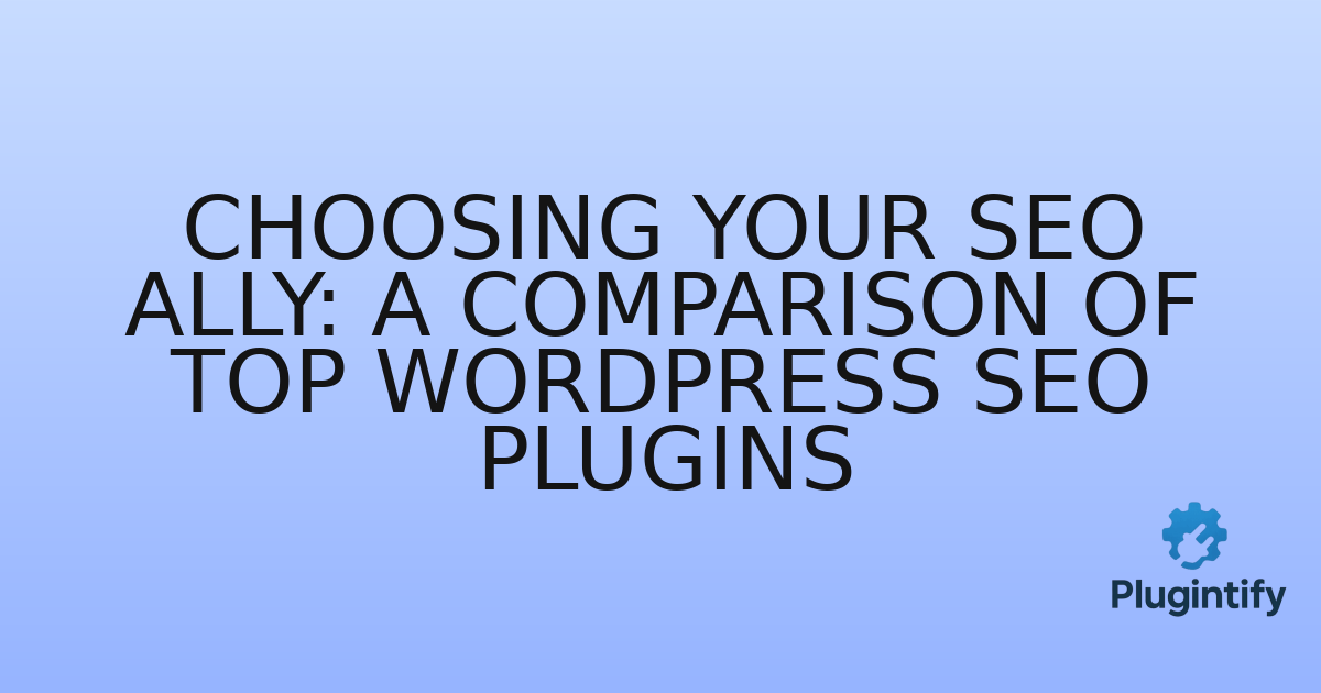 You are currently viewing Choosing Your SEO Ally: A Comparison of Top WordPress SEO Plugins