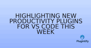 Read more about the article Highlighting New Productivity Plugins for VS Code This Week
