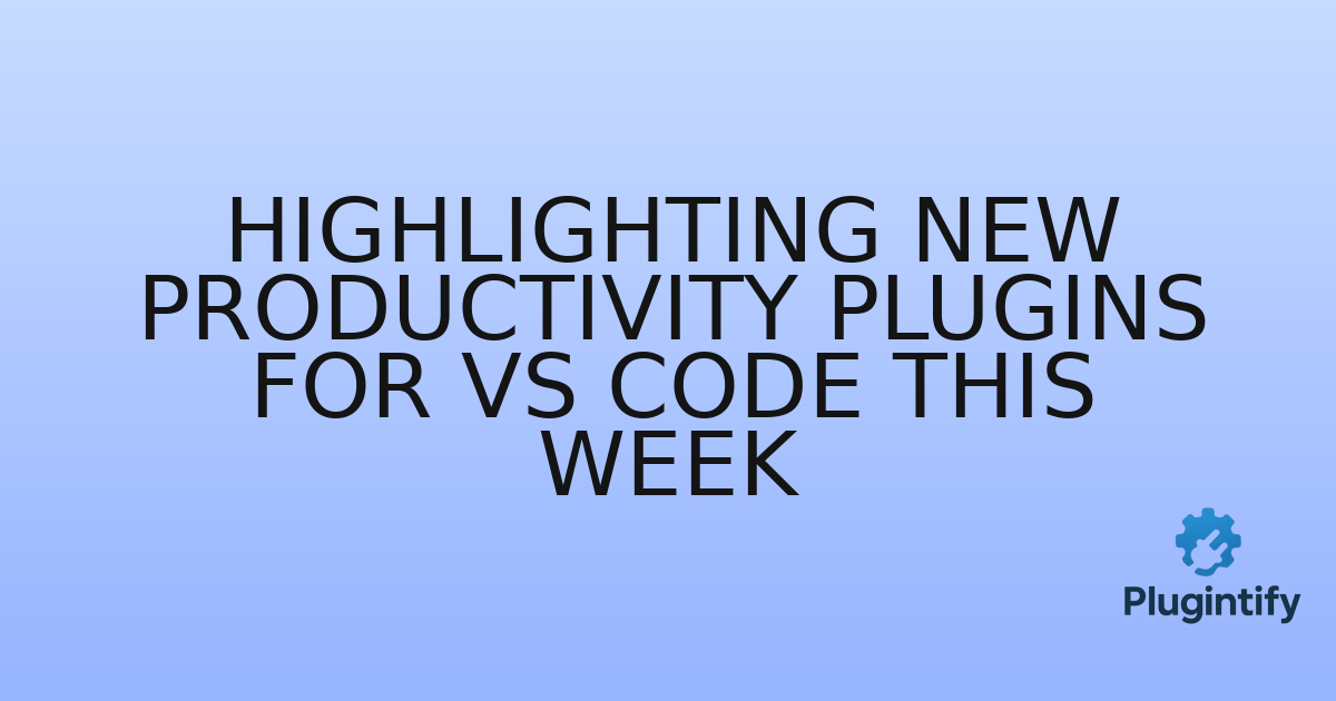 You are currently viewing Highlighting New Productivity Plugins for VS Code This Week