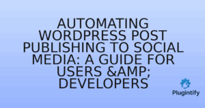 Read more about the article Automating WordPress Post Publishing to Social Media: A Guide for Users & Developers